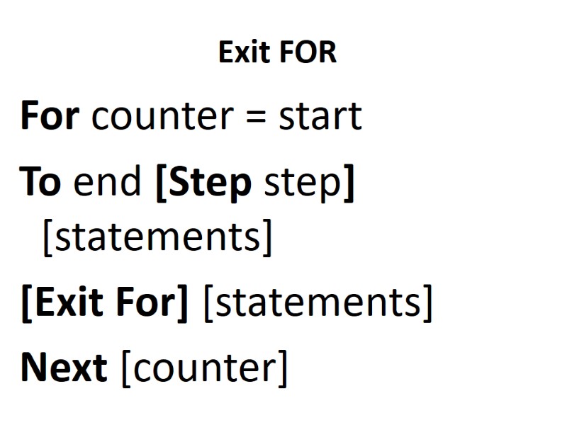 Exit FOR  For counter = start  To end [Step step] [statements] 